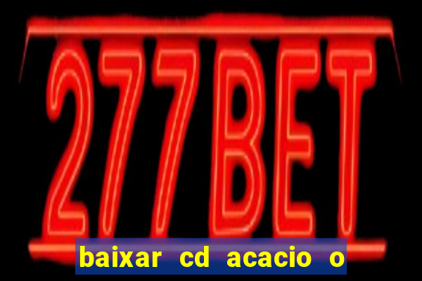 baixar cd acacio o ferinha da bahia vol 1